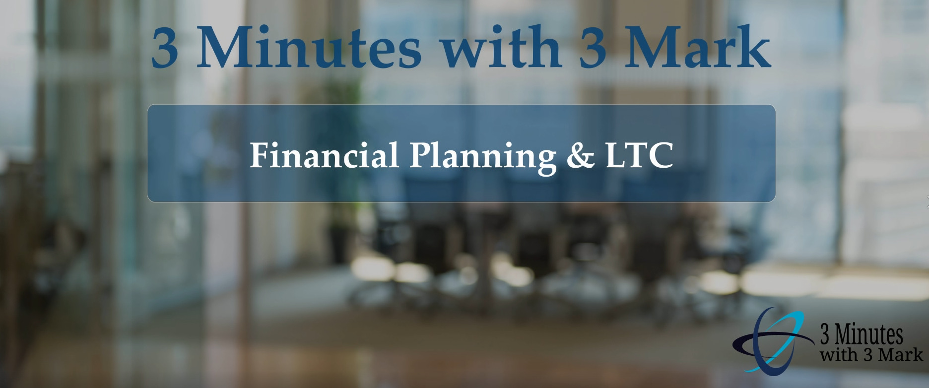 3 Minutes with 3 Mark - Financial Planning & LTC - Scott Meyers - Thumbnail