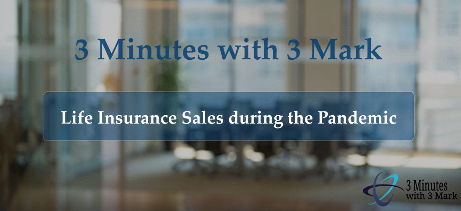 3 Minutes with 3 Mark - Life Insurance Sales during the Pandemic - Rosanne Kaufmann
