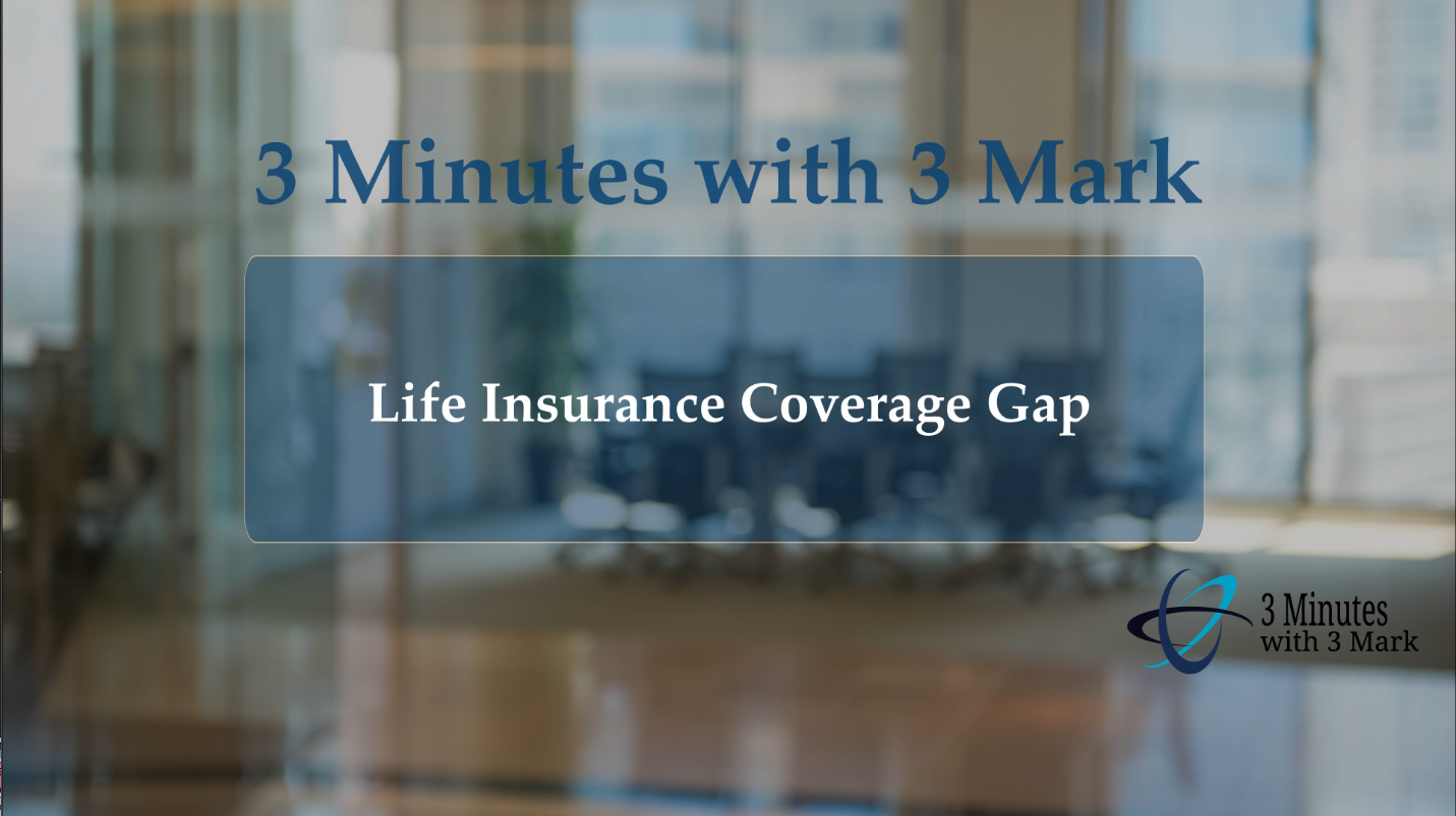 3 Minutes with 3 Mark - Life Insurance Coverage Gap by Bruce Alfredson