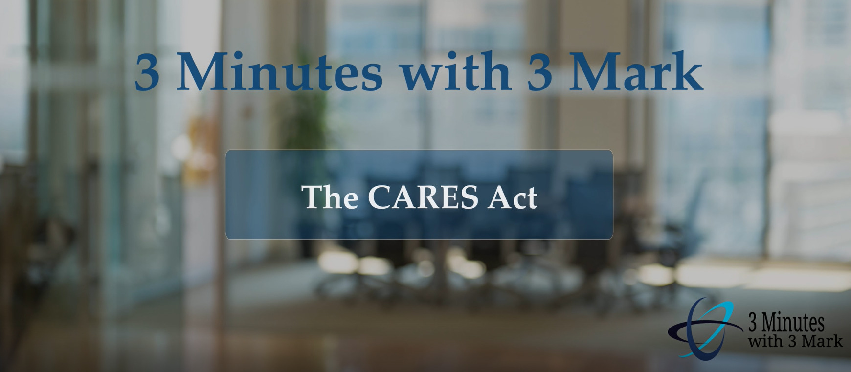 3 Minutes with 3 Mark - The CARES Act & Life Insurance Tax Advantages - Rosanne Kauffman